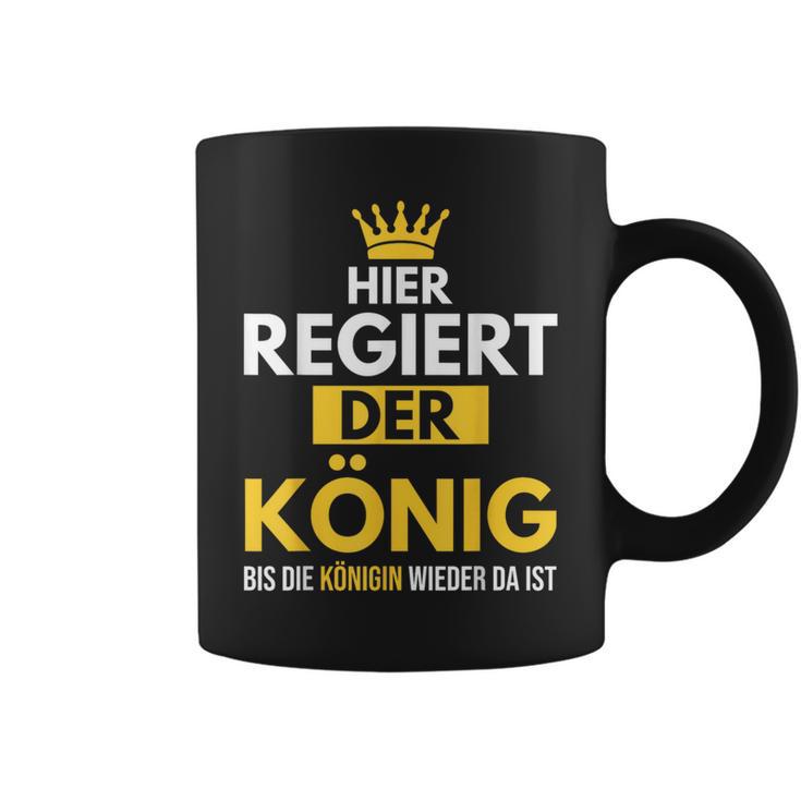 Hier Regiert Der König Bis Die Queeen Wieder Da Ist Tassen