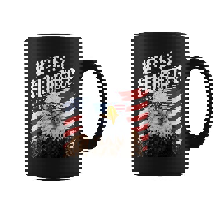 Hilarious Wtf Is A Kilometer 4Th Of July Independence Day Coffee Mug