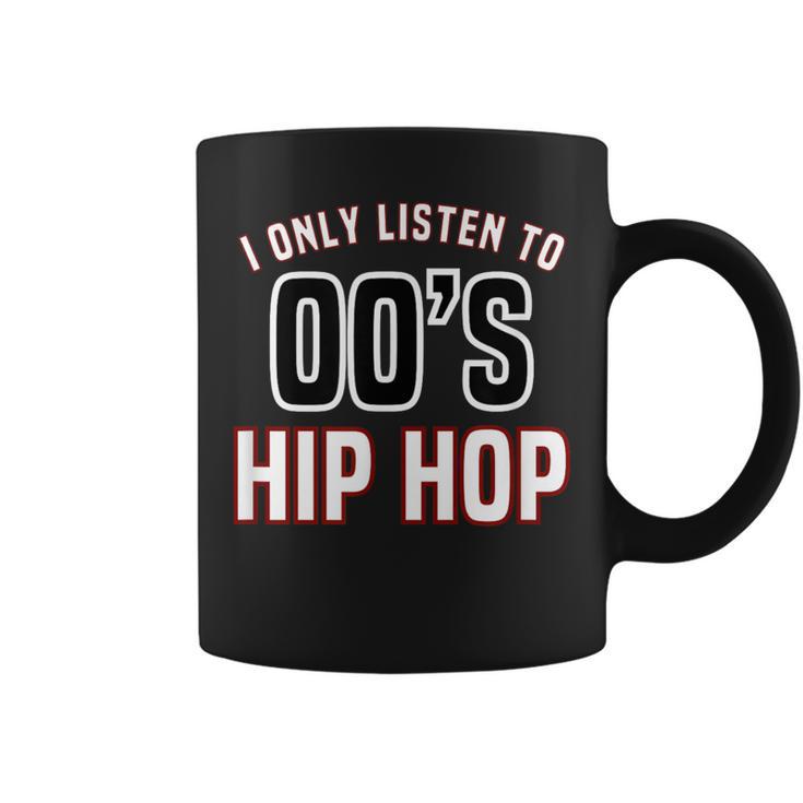 Hip Hop Music I Only Listen To 2000S Hip Hop Coffee Mug