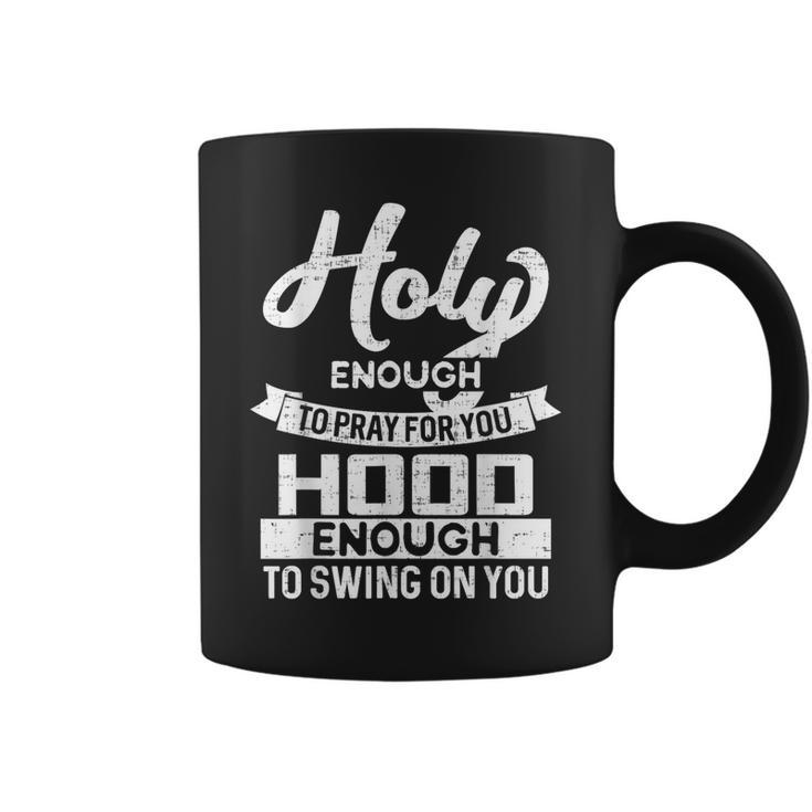 Holy Enough To Pray Hood Enough To Swing Coffee Mug