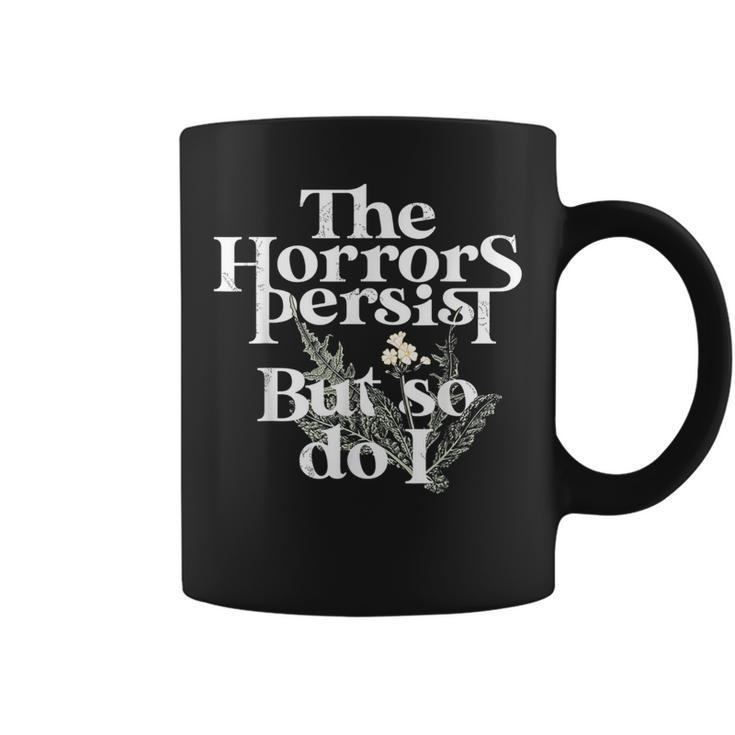 The Horrors Persist But So Do I Coffee Mug