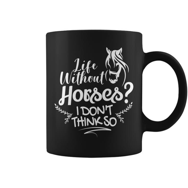 Horseback Riding Life Without Horses I Don't Think So Coffee Mug