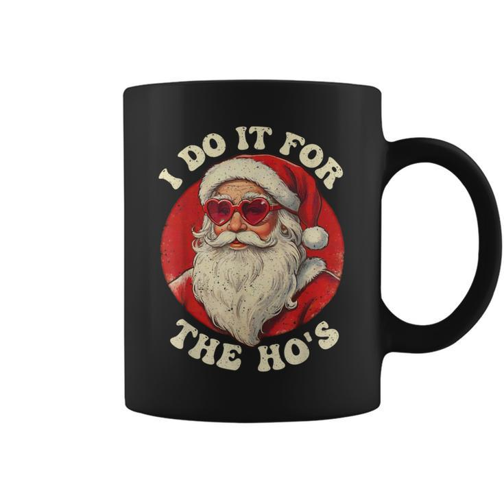 I Do It For The Hos Santa Quotes I Do It For The Hos Coffee Mug