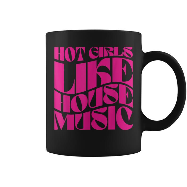 Hot Girls Like House Music Edm Rave Festival Groovy Coffee Mug