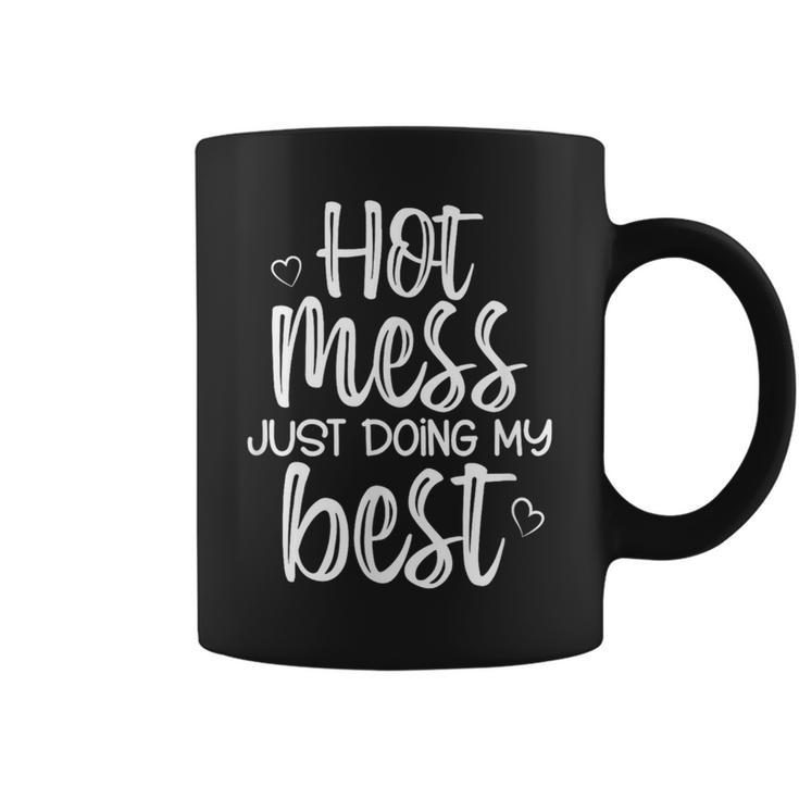Hot Mess Just Doing My Best Jokes Sarcastic Sayings Coffee Mug
