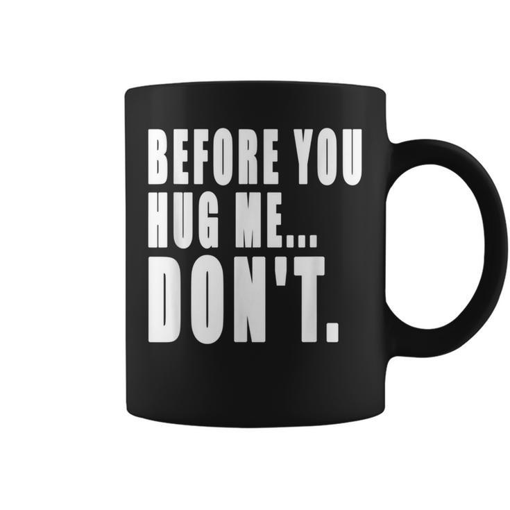Before You Hug Me Don't Quote For Mens & Womens Coffee Mug