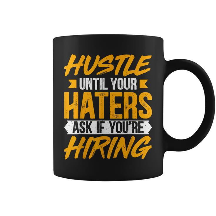 Hustle Until Your Haters Ask If You're Hiring Entrepreneur Coffee Mug