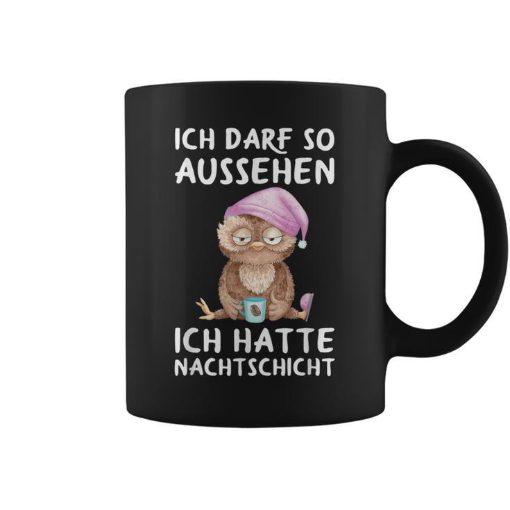 Ich Darf So Aussehen Ich Hatte Nachtschicht Kaffee Owl Tassen