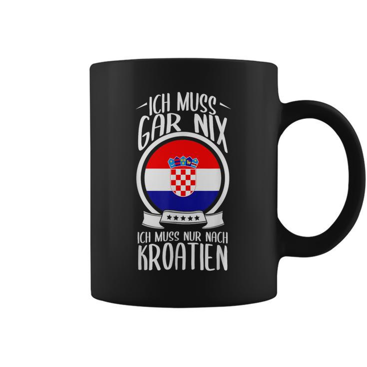 Ich Muss Gar Nix Ich Muss Nur Nach Kroatien Urlaub Croatian Tassen