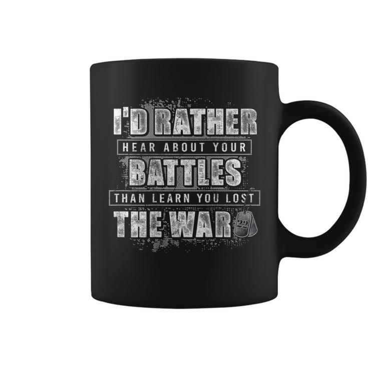I'd Rather Hear About Your Battles Than Learn You Lost -Back Coffee Mug