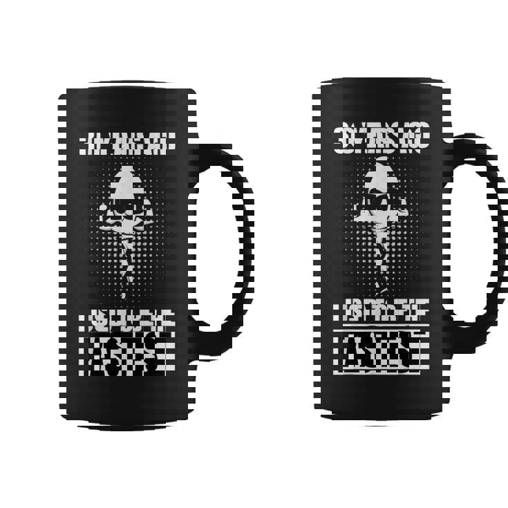 Il Y A 30 Ans J'étais Le Plus Rapide Tasse