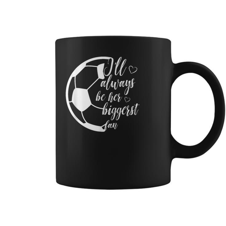 I'll Always Be Her Biggest Fan Soccer Mom Dad Coffee Mug