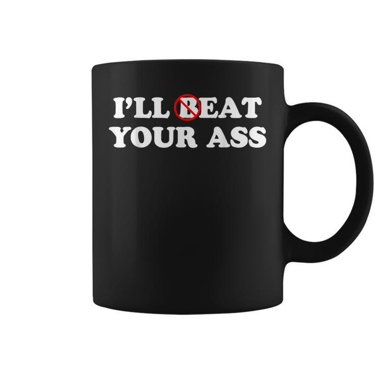 I'll Beat Or Eat Your Ass Pun Joke Sarcastic Sayings Coffee Mug