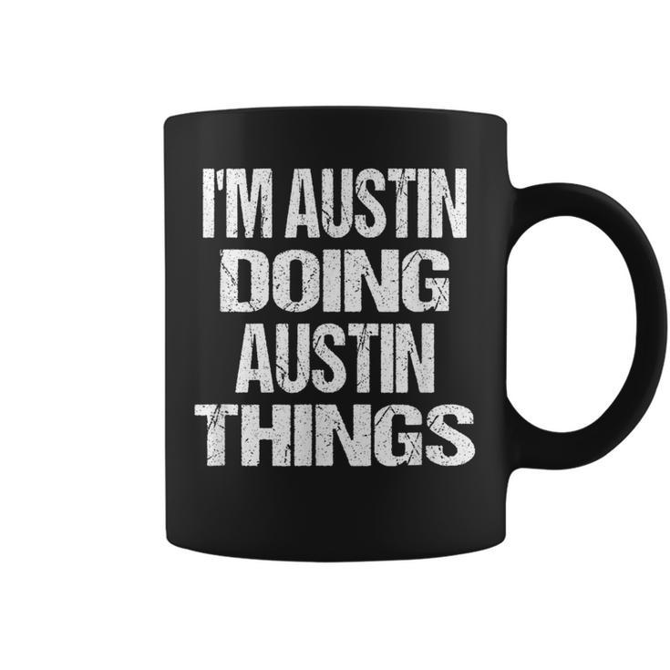 I'm Austin Doing Austin Things Fun Personalized First Name Coffee Mug