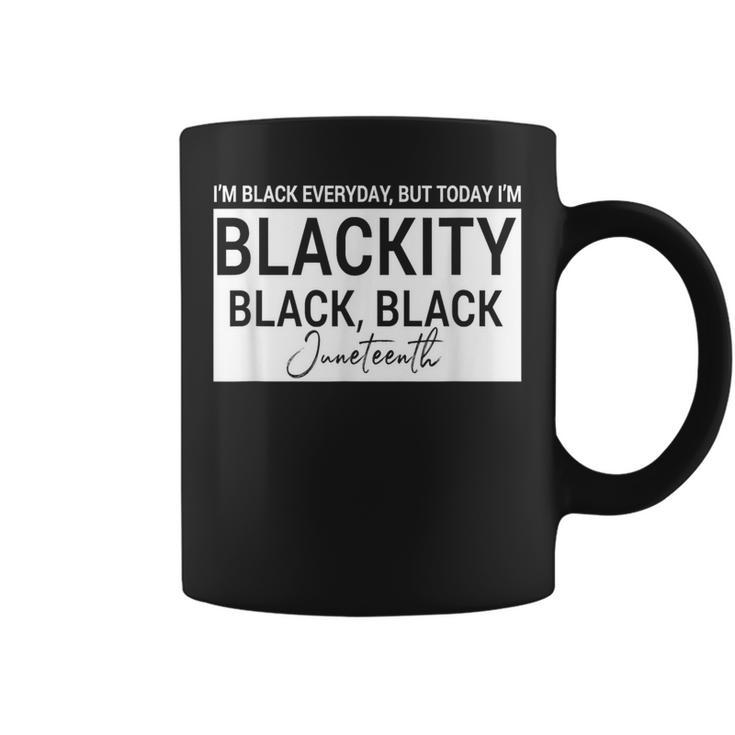 I'm Black Everyday But Today I'am Blackity Black Black Jun Coffee Mug