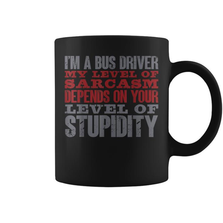 I'm A Bus Driver My Level Of Sarcasm School Bus Operator Coffee Mug