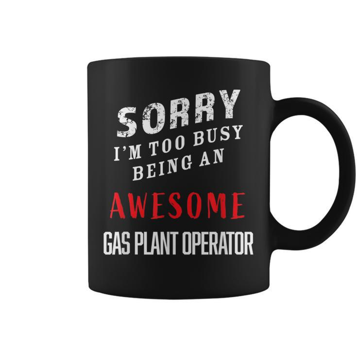 I'm Too Busy Being An Awesome Gas Plant Operator Coffee Mug