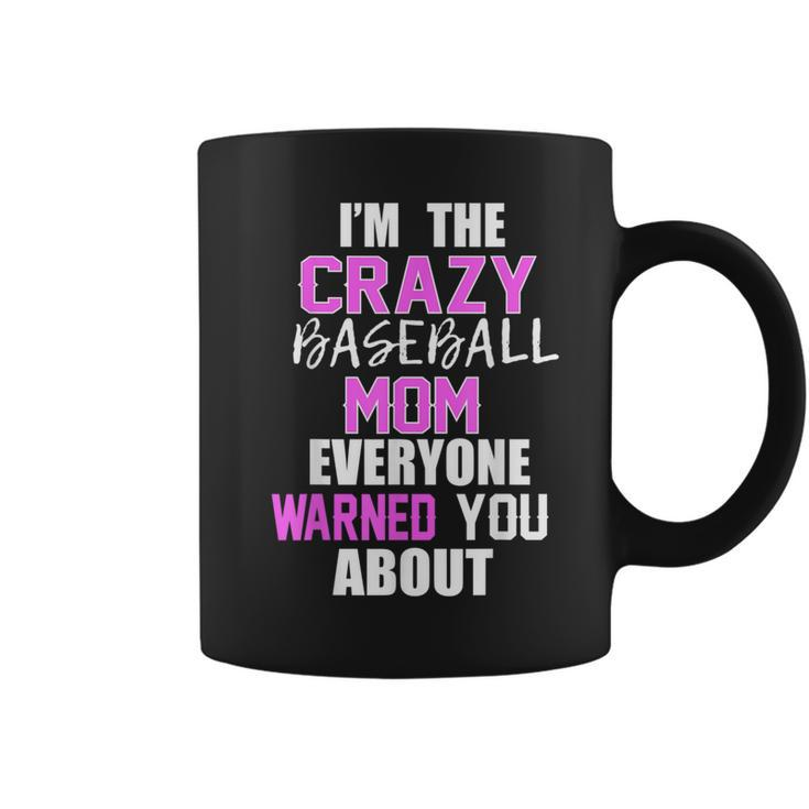 I'm The Crazy Baseball Mom Everyone Warned You About Coffee Mug