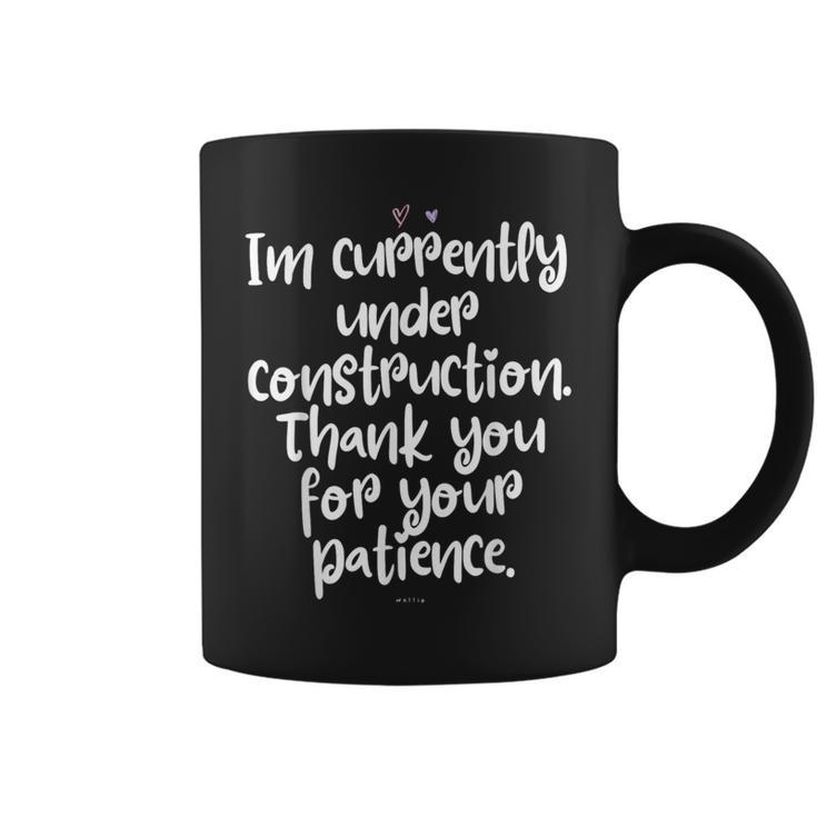 I'm Currently Under Construction Thank You For Your Patience Coffee Mug