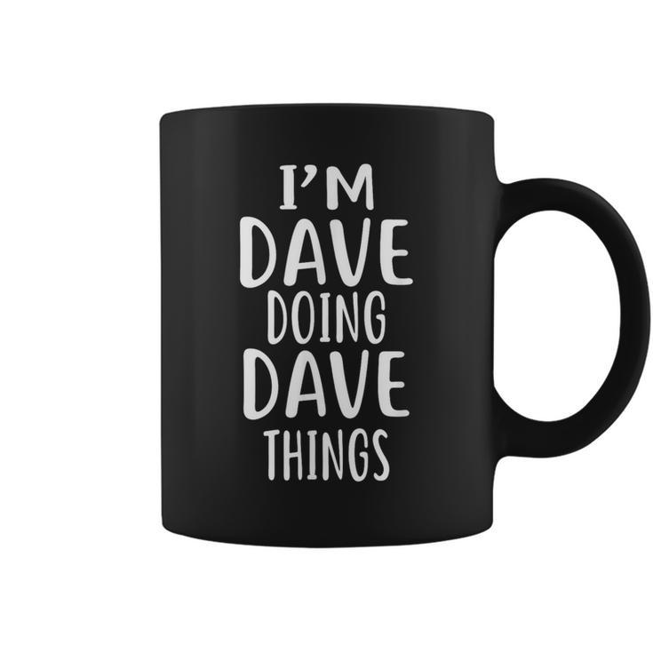 I'm Dave Doing Dave Things Novelty David Coffee Mug