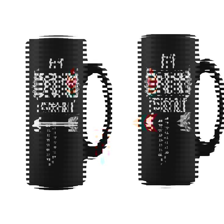 If I'm Drunk It's Her Fault Boho Best Friends Coffee Mug