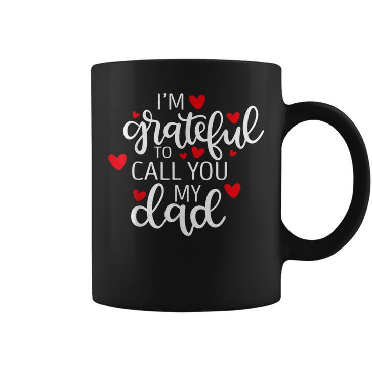 I'm Grateful To Call You My Dad Unique Happy Father's Day Coffee Mug