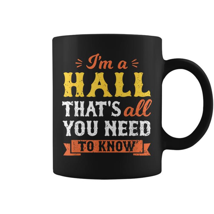 I'm A Hall That's All You Need To Know Surname Last Name Coffee Mug