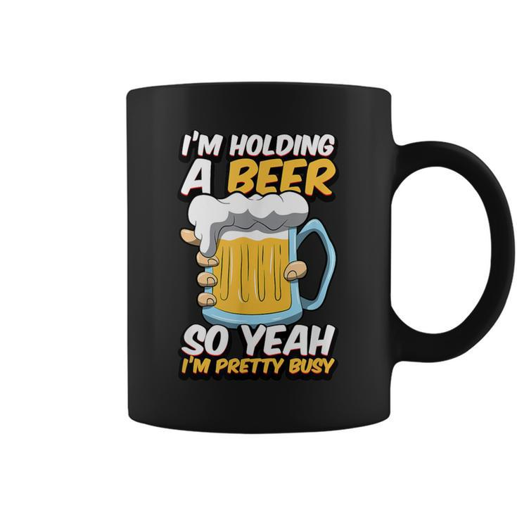I'm Holding A Beer So Yeah I'm Pretty Busy Quote Coffee Mug