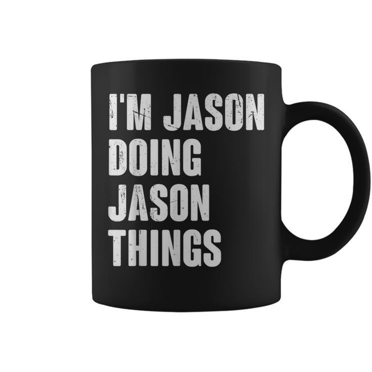 I'm Jason Doing Jason Things For Jason Name Coffee Mug