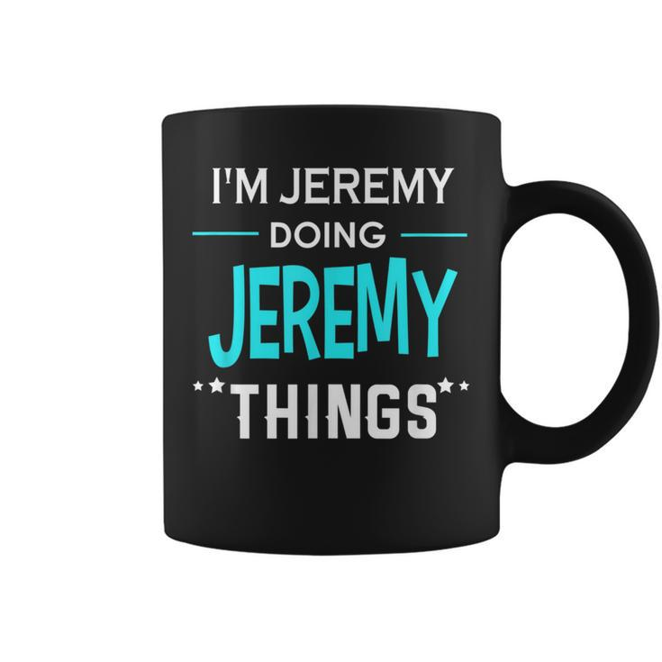 I'm Jeremy Doing Jeremy Things First Name Coffee Mug