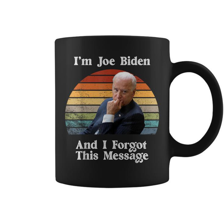 I'm Joe Biden And I Forgot This Message Political Coffee Mug