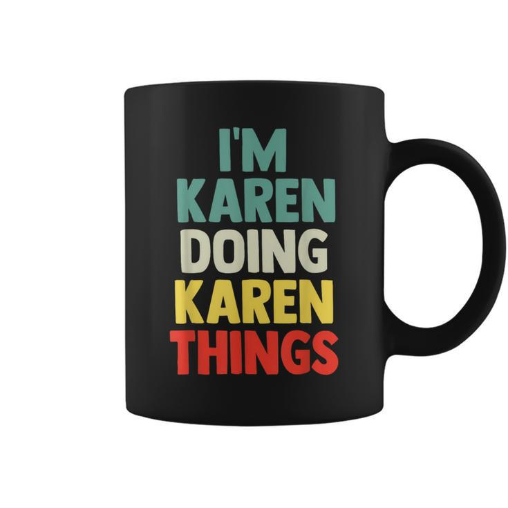 I'm Karen Doing Karen Things Personalized Name Coffee Mug