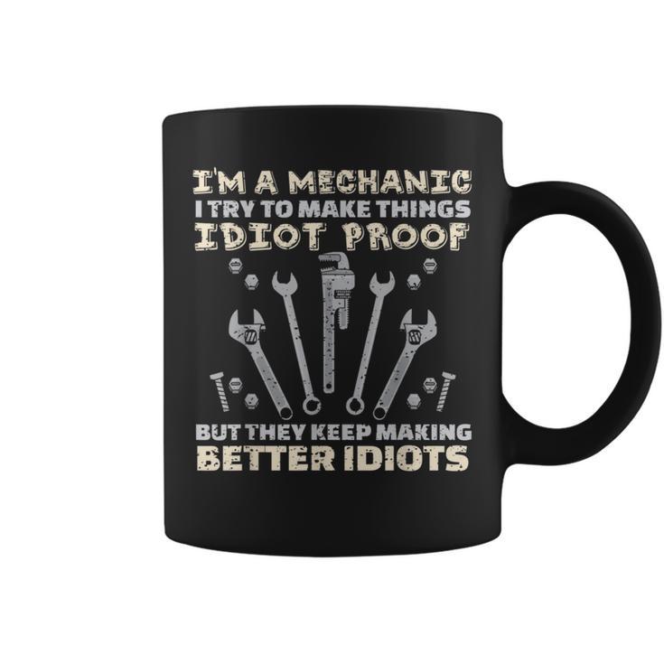 I'm A Mechanic I Try To Make Things Idiot Proof T Coffee Mug