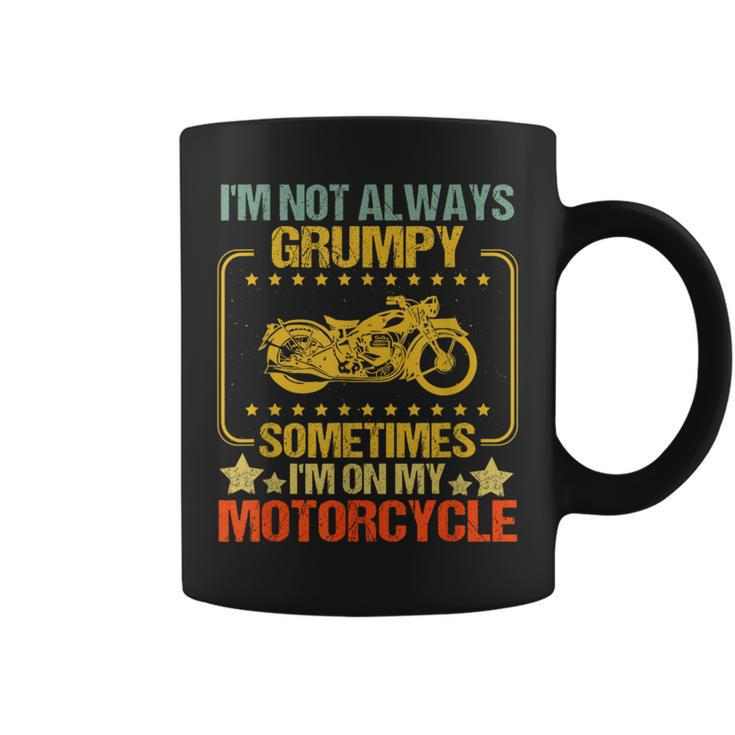 I'm Not Always Grumpy Sometimes I'm On My Motorcycle Vintage Coffee Mug