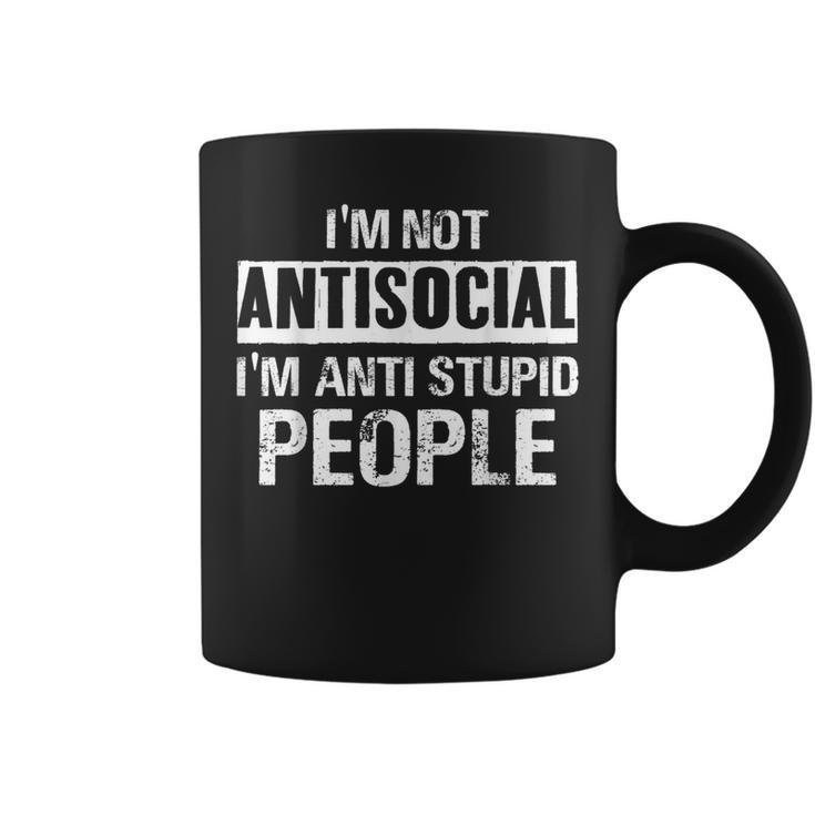 I'm Not Antisocial I'm Anti Stupid People Sarcastic Quotes Coffee Mug