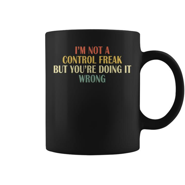 I'm Not A Control Freak But You're Doing It Wrong Vintage Coffee Mug