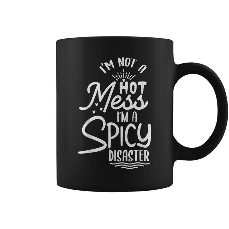 I'm Not A Hot Mess I'm A Spicy Disaster Sarcastic Sassy Coffee Mug