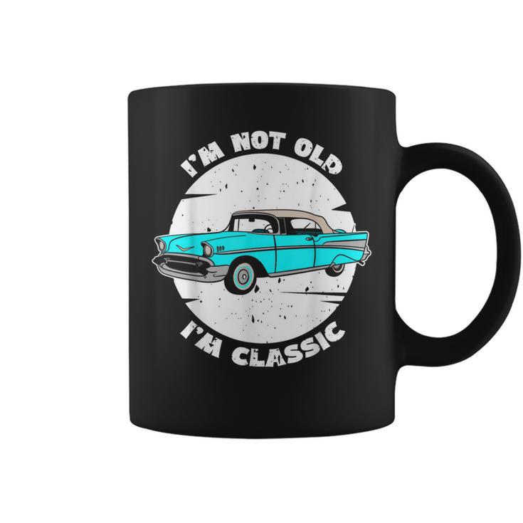 I'm Not Old I'm Classic Im Not Old Im A Classic Birthday Car Coffee Mug