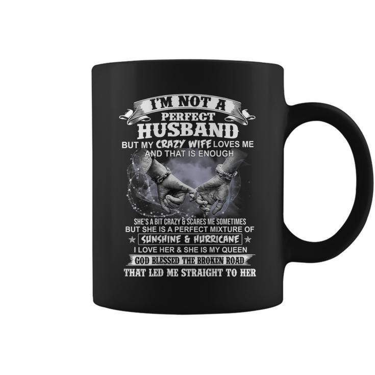 I'm Not A Perfect Husband But My Crazy Wife Loves Me Coffee Mug