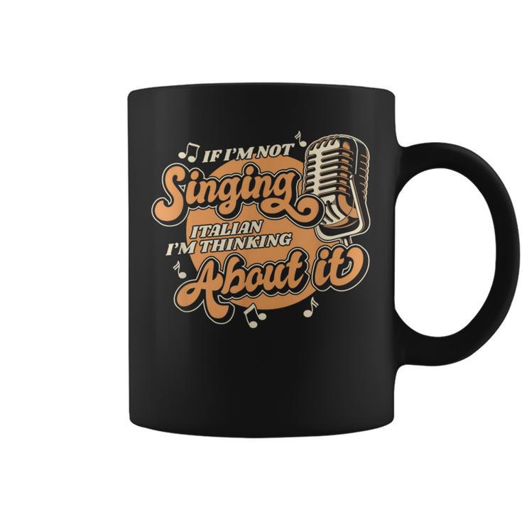 If I'm Not Singing Italian Opera House Vocalist Opera Singer Coffee Mug