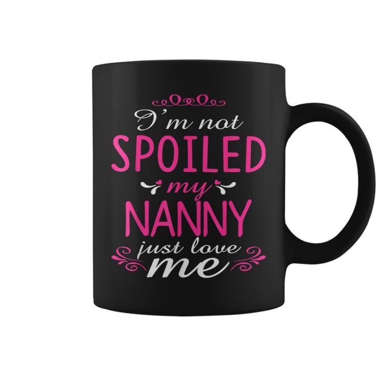 I'm Not Spoiled My Nanny Just Love Me Family Coffee Mug