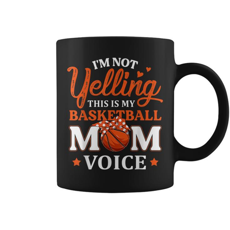 I'm Not Yelling This Is My Basketball Mom Voice Basketball Coffee Mug