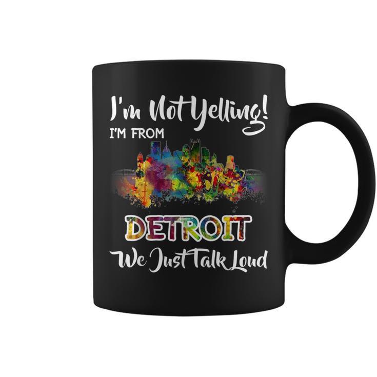 I'm Not Yelling I'm From Detroit We Just Talk Loud Coffee Mug