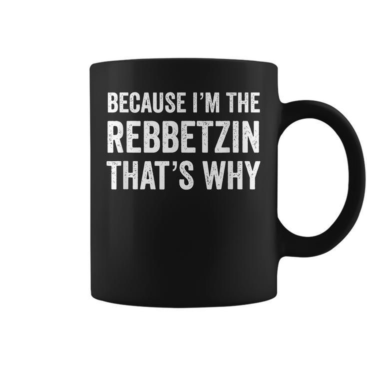 Because I'm The Rebbetzin That's Why Jewish Rabbi Purim Coffee Mug