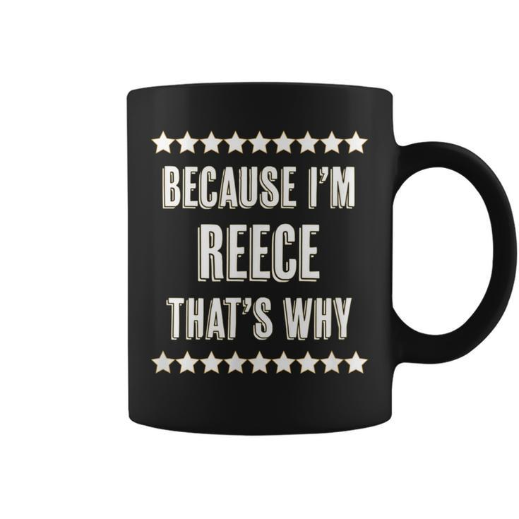 Because I'm Reece That's Why  Name Coffee Mug
