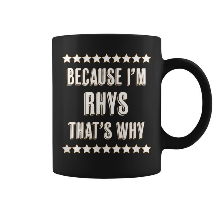 Because I'm Rhys That's Why Name Coffee Mug