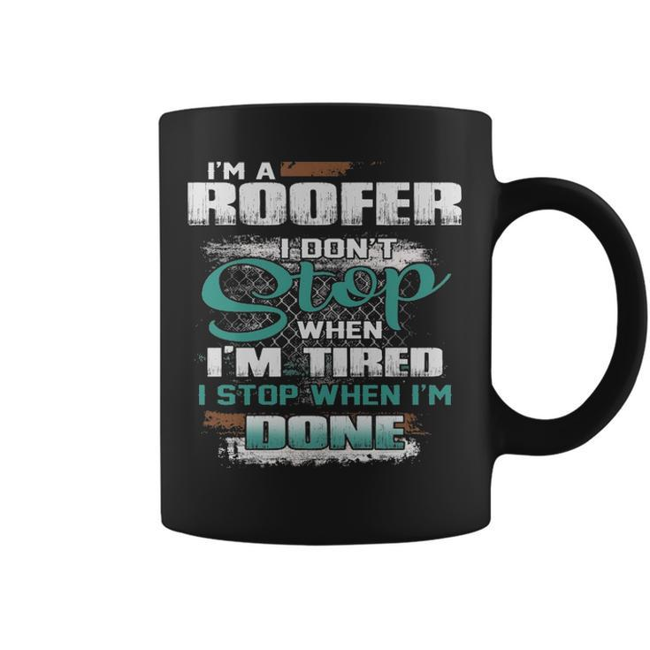 I'm A Roofer I Don't I Don't Stop When I'm Tired Coffee Mug