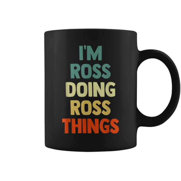 I'm Ross Doing Ross Things Fun Personalized Name Ross Coffee Mug