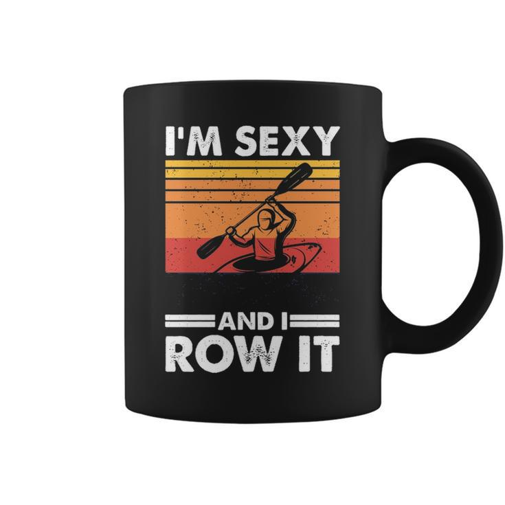 I'm Sexy And I Row It Kayaking Kayak For Kayaker Coffee Mug