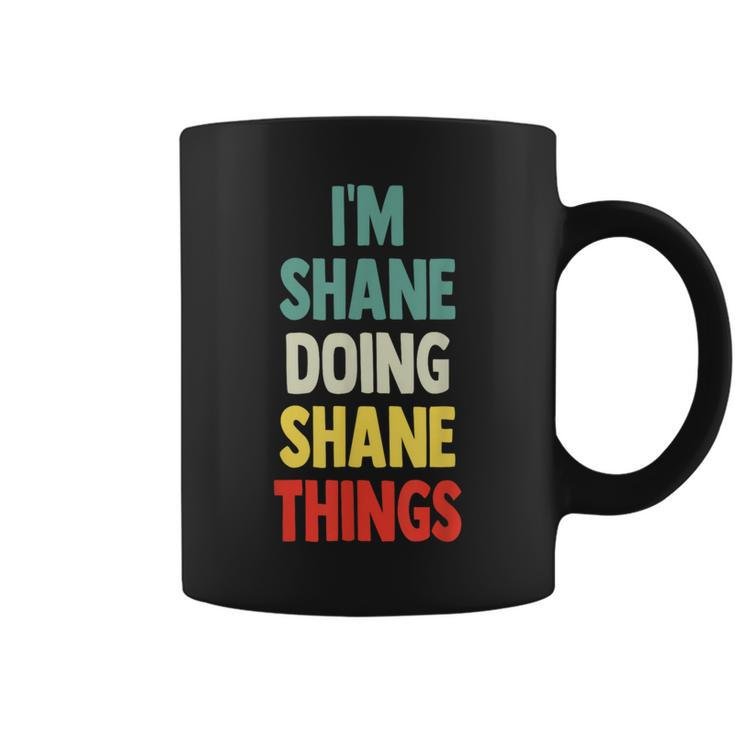 I'm Shane Doing Shane Things Fun Personalized Name Shane Coffee Mug